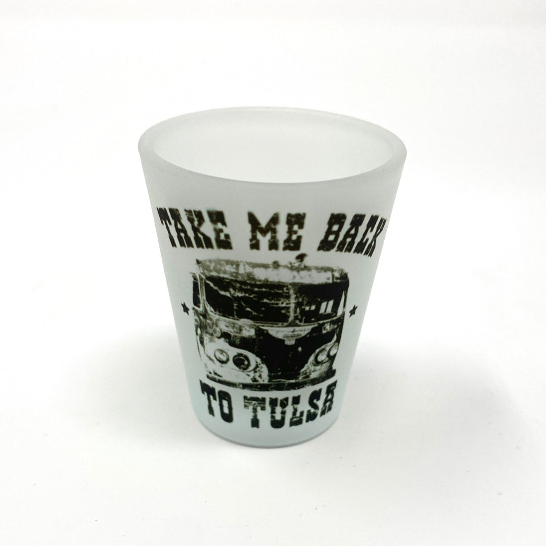 Take Me Back To Tulsa Shot Glass